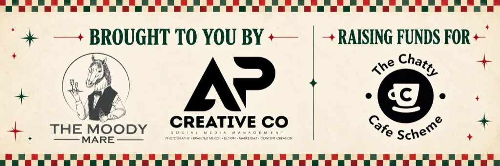 Brought to you by The Moody Mare and AP Creative Co. Raising funds for The Chatty Cafe Scheme.